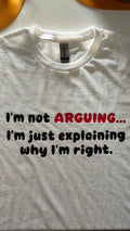 I'm Not Arguing... Novelty T-Shirt