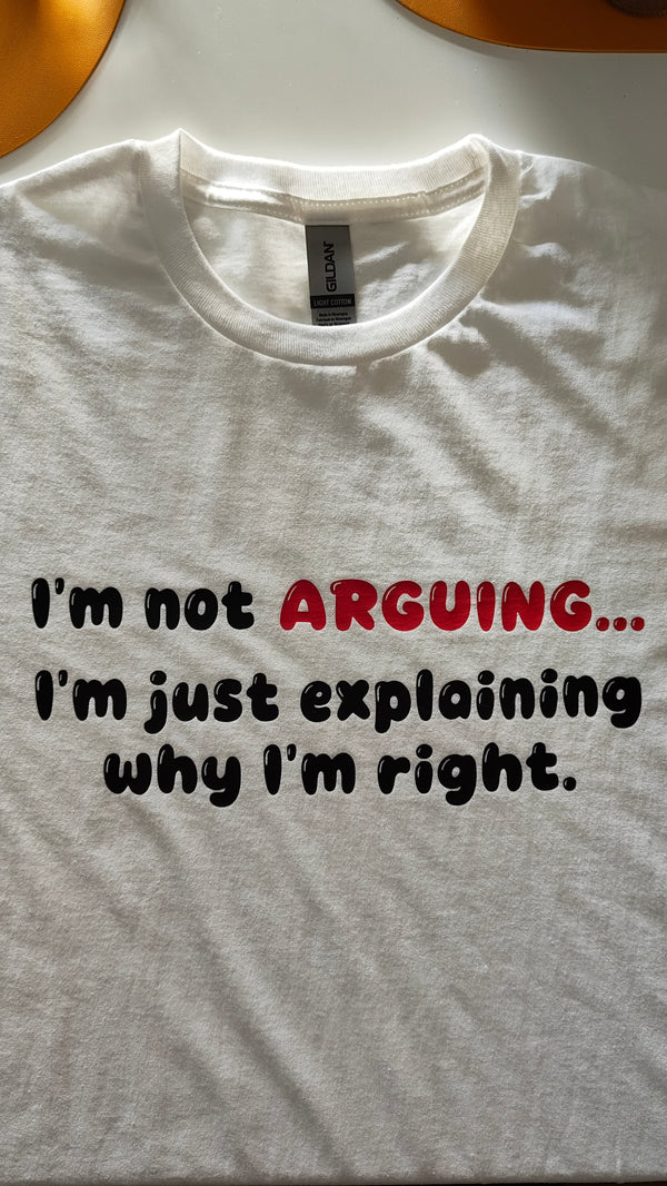I'm Not Arguing... Novelty T-Shirt